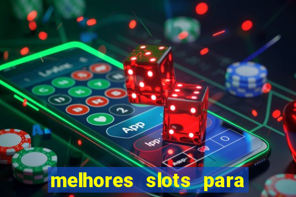 melhores slots para ganhar dinheiro